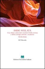 Iside svelata. Una chiave universale ai misteri della scienza e della teologia antiche e moderne. Teologia