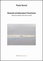 Disturbi ed alterazioni psichiche. Guida per operatori dei servizi sociali