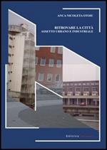 Ritrovare la città. Assetto urbano e industriale