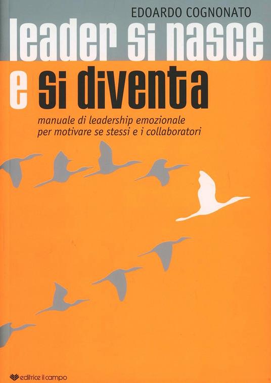 Leader si nasce e si diventa. Manuale di leadership emozionale per motivare se stessi ed i collaboratori - Edoardo Cognonato - copertina