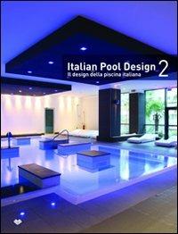 Italian pool design. Il design della piscina italiana. Ediz. bilingue. Vol. 2 - copertina