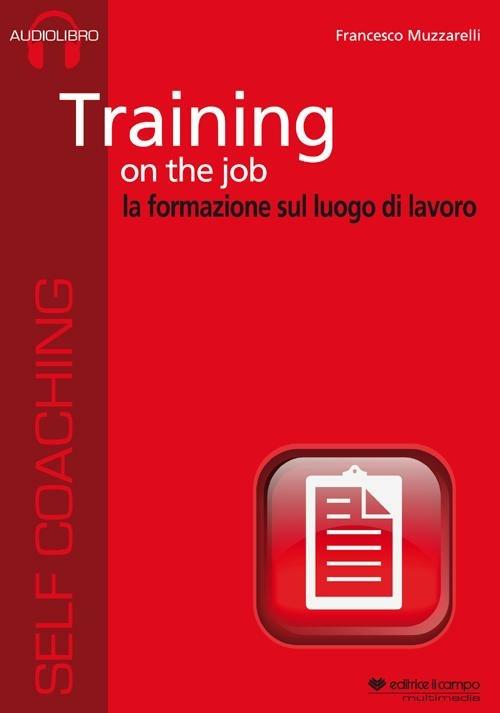Training on the job. La formazione sul luogo di lavoro. Audiolibro. CD Audio formato MP3. Audiolibro. CD Audio formato MP3 - Francesco Muzzarelli - copertina