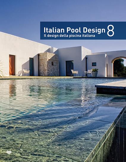 Italian pool design. Il design della piscina italiana. Ediz. bilingue. Vol. 8 - copertina