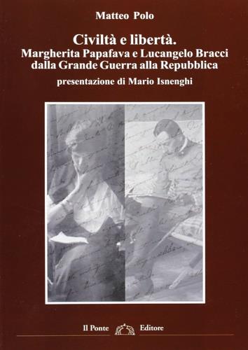 Civiltà e libertà. Margherita Papafava e Lucangelo Bracci dalla Grande Guerra alla Repubblica - Matteo Polo - copertina