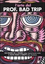 L' arte del Prof. Bad Trip
