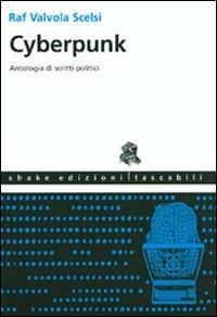 Cyberpunk. Antologia di scritti politici. Ediz. illustrata - copertina