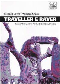 Traveller e raver. Racconti orali dei nomadi della nuova era. Ediz. illustrata - Richard Lowe,William Shaw - copertina