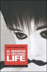 Io, reporter in Second life - Marco Cadioli - copertina