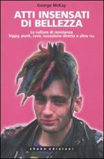 Atti insensati di bellezza. Le culture di resistenza hippy, punk, rave, ecoazione diretta e altre taz