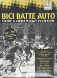 Bici batte auto. Creativi & guerrieri urbani su due ruote. Con DVD - copertina