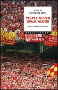 You'll never walk alone. Mito e realtà del tifo inglese - copertina