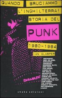 Quando bruciammo l'Inghilterra! Storia del punk britannico 1980-1984 - Ian Glasper - copertina