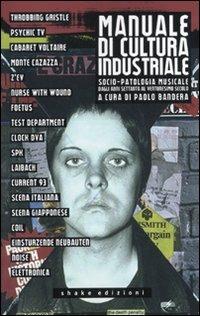 Manuale di cultura industriale. Socio-patologia musicale dagli anni Settanta al ventunesimo secolo - copertina