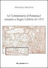 Sul «commentario al pentateuco» stampato a Reggio Calabria nel 1475 - Francesco Arillotta - copertina