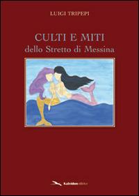 Culti e miti dello stretto di Messina - Luigi Tripepi - copertina
