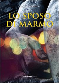 Lo sposo di marmo - Chiara Cucinotta - copertina