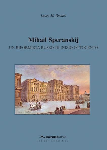 Mihail Speranskij. Un riformista russo di inizio Ottocento - Laura M. Venniro - copertina