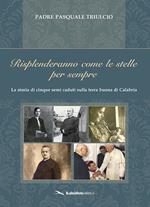 Risplenderanno come le stelle per sempre. La storia di cinque semi caduti sulla terra buona di Calabria