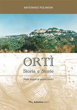 Ortì. Storia e storie. Dalle origini ai nostri giorni