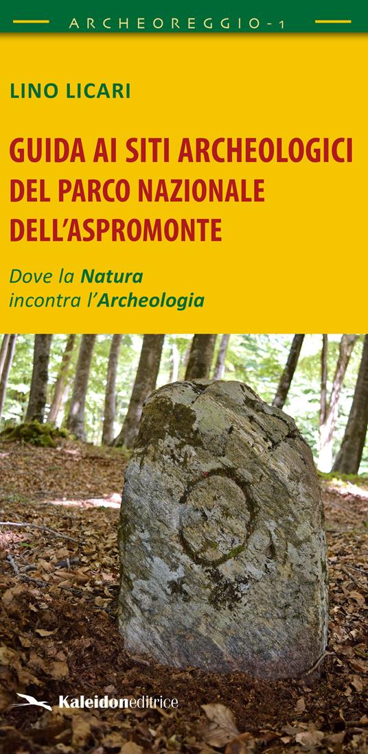 Guida ai siti archeologici del Parco Nazionale dell'Aspromonte. Dove la natura incontra l'archeologia - Lino Licari - copertina