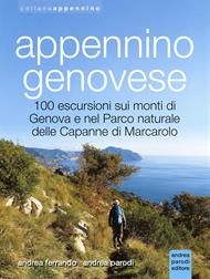 Appennino genovese. 100 escursioni sui monti di Genova e nel Parco naturale delle Capanne di Marcarolo. Ediz. illustrata