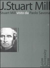 J. Stuart Mill. Stuart Mill visto da Paolo Savona - copertina