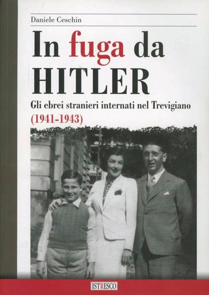 In fuga da Hitler. Gli ebrei stranieri internati nel trevigiano (1941-1943) - Daniele Ceschin - copertina