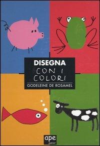 Disegna con i colori - Godeleine de Rosamel - copertina