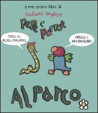 Al parco. Pepe e Parrot. Il mio primo libro di italiano inglese - copertina