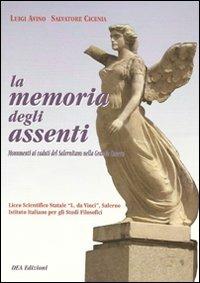 La memoria degli assenti. Monumenti ai caduti del salernitano nella grande guerra - Luigi Avino,Salvatore Cicenia - copertina