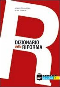Dizionario della riforma. Dalla A alla Z. Tutte le trasformazioni del sistema scolastico dal 2008 ad oggi - Reginaldo Palermo,Aluisi Tosolini - copertina