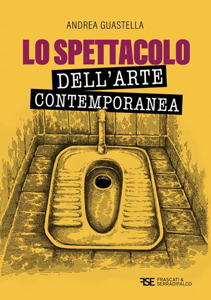 Lo spettacolo dell'arte contemporanea. Nuova ediz. - Andrea Guastella - copertina