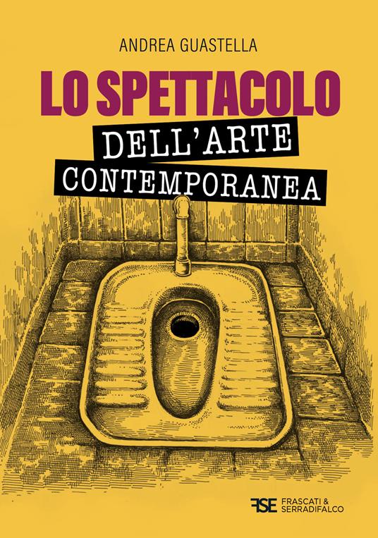 Lo spettacolo dell'arte contemporanea. Nuova ediz. - Andrea Guastella - copertina