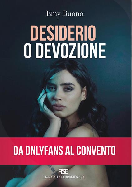 Desiderio o devozione. Da OnlyFans al convento - Emy Buono - copertina