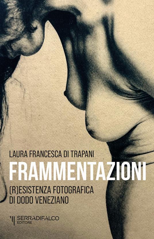 Frammentazioni. Resistenza fotografica di Dodo Veneziano. Ediz. illustrata - Laura Francesca Di Trapani - copertina