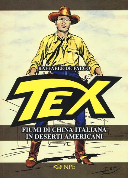 Tex. Fiumi di china italiana in deserti americani. Ediz. illustrata - Raffaele De Falco - copertina