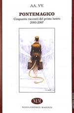 Pontemagico. Cinquanta racconti del primo lustro 2003-2007