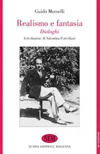 Realismo e fantasia. Dialoghi (rist. anast. Milano, 1947) - Guido Morselli - copertina