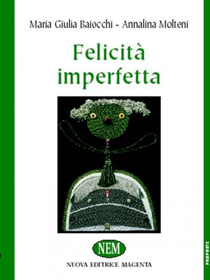 Felicità imperfetta - Maria Giulia Baiocchi,Annalina Molteni - copertina