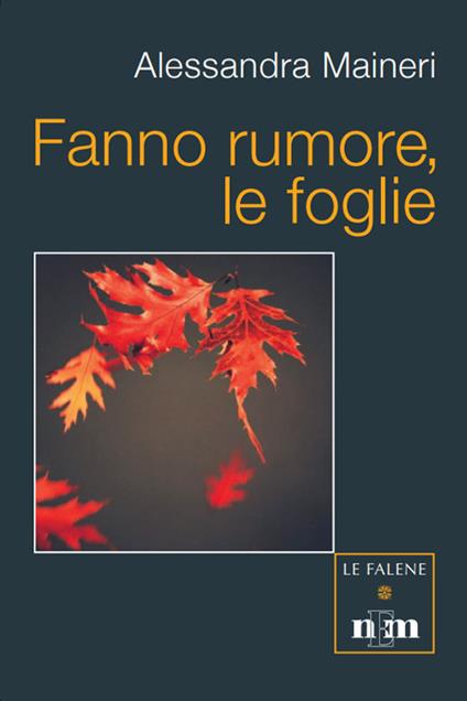 Fanno rumore, le foglie - Alessandra Maineri - copertina