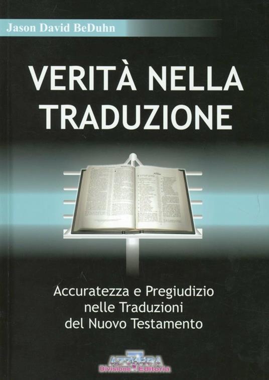 Verità nella traduzione. Accuratezza e pregiudizio nelle traduzioni del Nuovo Testamento - Jason D. Beduhn - copertina