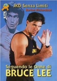 Seguendo le orme di Bruce Lee. Jeet kune do senza limiti - Burton Richardson - copertina