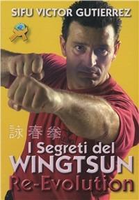 I segreti del Wingtsun Re-evolution - Victor Gutierrez - copertina