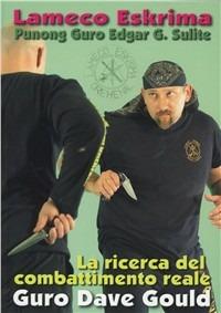 Lameco Eskrima. La ricerca del combattimento reale - Guro D. Gould - copertina