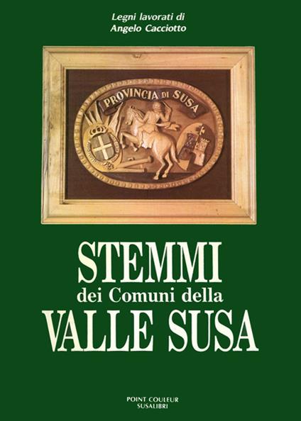 Stemmi dei comuni della valle di Susa - Angelo Caciotto - copertina