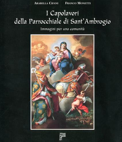 I capolavori della Parrocchiale di Sant'Ambrogio - Arabella Cifani,Franco Monetti - copertina
