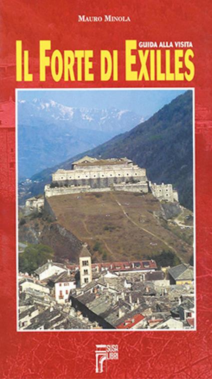 Il forte di Exilles. Guida alla visita - Mauro Minola - copertina
