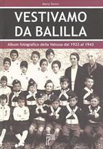 Vestivamo da Balilla. Album fotografico della Valsusa dal 1922 al 1943. Ediz. illustrata