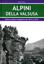 Alpini della Val Susa. Storia e album fotografico dal 1872 al 1943