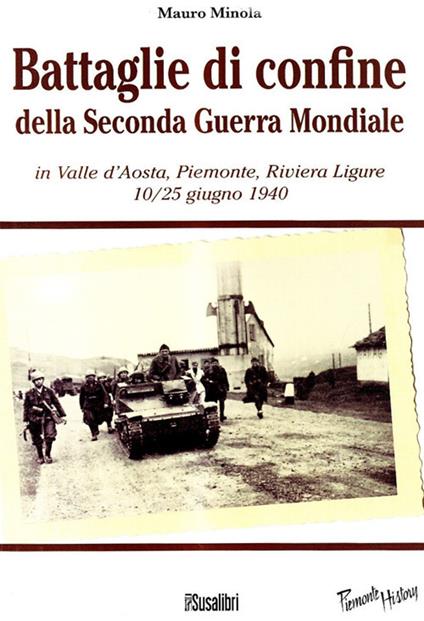 Battaglie di confine della seconda guerra mondiale. In Valle d'Aosta, Piemonte, Riviera Ligure 10/25 giugno 1940 - Mauro Minola - copertina
